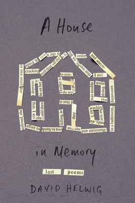A House in Memory, Volume 52: Last Poems by David Helwig