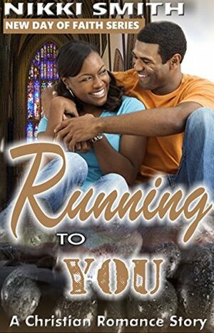 Running to You: A Christian Romance Story (New Day of Faith Book 1) by Nikki Smith