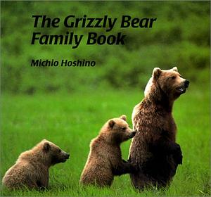 The Grizzly Bear Family Book by Michio Hoshino