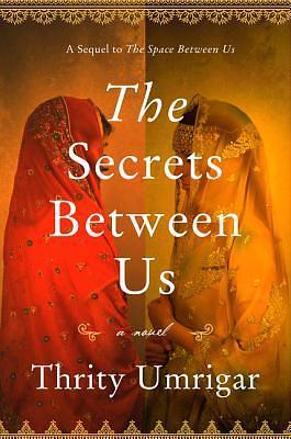 The Secrets Between Us Jun 26, 2018 Umrigar, Thrity by Thrity Umrigar, Thrity Umrigar