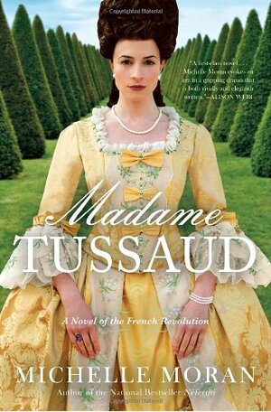 Madame Tussaud: A Novel of the French Revolution by Michelle Moran