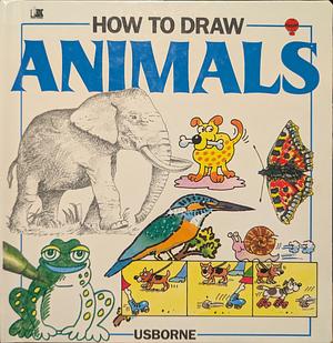 How to Draw Animals by Judy Tatchell, Anita Ganeri