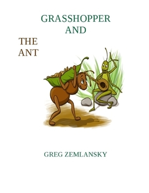 Grasshopper and the Ant by Greg Zemlansky