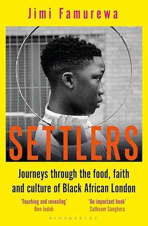 Settlers: Journeys Through the Food, Faith and Culture of Black African London by Jimi Famurewa