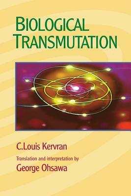 Biological Transmutation by C. Louis Kervran