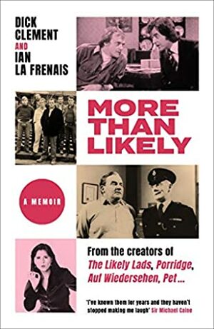 More Than Likely: A Memoir by Ian le Frenais, Dick Clement