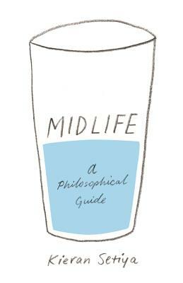 Midlife: A Philosophical Guide by Kieran Setiya