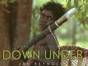 Vanishing Cultures: Down Under by Jan Reynolds