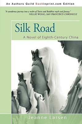Silk Road: A Novel of Eighth-Century China by Jeanne Larsen