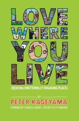 Love Where You Live: Creating Emotionally Engaging Places by Peter Kageyama