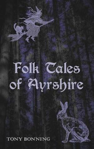 Folk Tales of Ayrshire by Tony Bonning