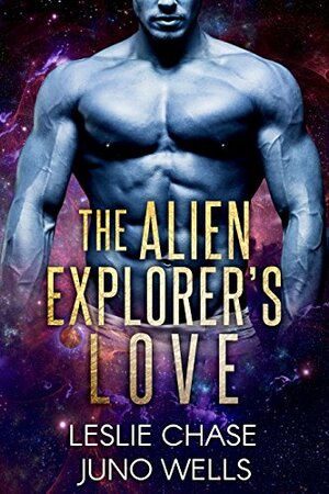 The Alien Explorer's Love by Juno Wells, Leslie Chase
