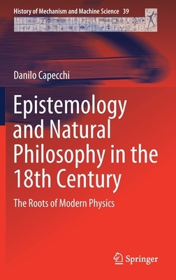 Epistemology and Natural Philosophy in the 18th Century: The Roots of Modern Physics by Danilo Capecchi