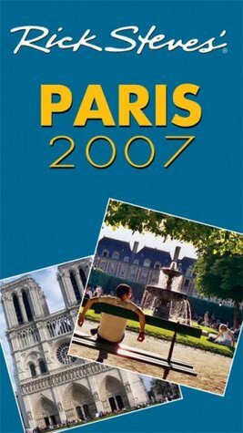 Rick Steves' Paris 2007 (Rick Steves' City and Regional Guides) by Gene Openshaw, Rick Steves