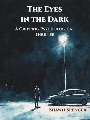 The Eyes in the Dark by Shawn Spencer