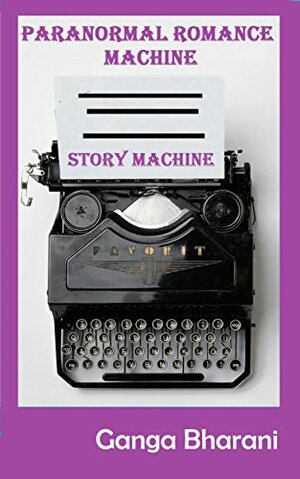 Paranormal Romance Prompts-Write a Book that Sells: Story Machine (Creative Writing Prompts and Plots 6) by Ganga Bharani Vasudevan