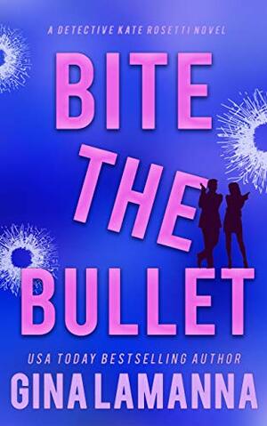 Bite the Bullet by Gina LaManna