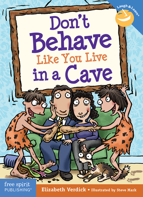 Don't Behave Like You Live in a Cave by Elizabeth Verdick