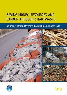 Saving Money, Resources and Carbon Through Smartwaste by Margaret Blackwell, Amanda Holt, Katherine Adams