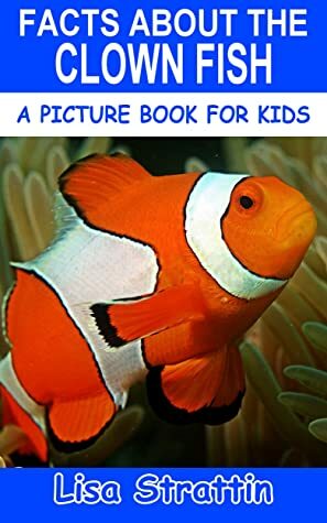 Facts About the Clown Fish by Lisa Strattin