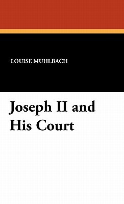 Joseph II and His Court by Luise Muhlbach, Louise Muhlbach