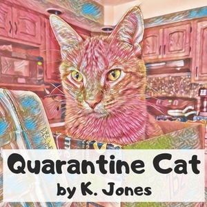 Quarantine Cat by K. Jones