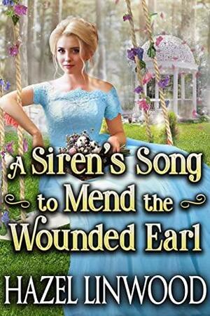 A Siren's Song to Mend the Wounded Earl by Hazel Linwood