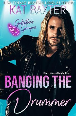 Banging the Drummer: Galentine's Groupies by Kat Baxter