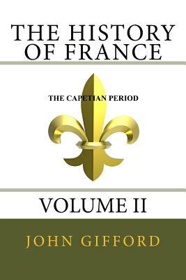 The History of France Volume II: Volume II by John Gifford