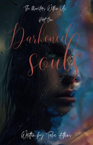 Darkened Souls: The Monsters Within Us Part One by Talia Atkins