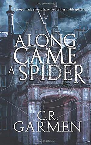 Along Came A Spider by C.R. Garmen