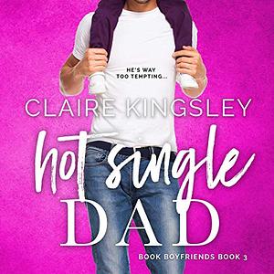 Hot Single Dad by Claire Kingsley