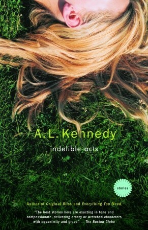 Indelible Acts by A.L. Kennedy