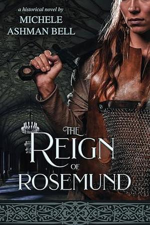 The Reign of Rosemund by Michele Ashman Bell, Michele Ashman Bell