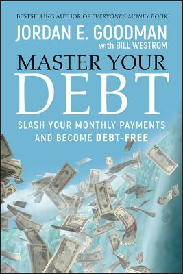 Master Your Debt by Jordan E. Goodman, Bill Westrom