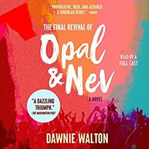 The Final Revival of Opal & Nev: A Novel by Dawnie Walton