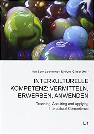 Interkulturelle Kompetenz: vermitteln, erwerben, anwenden: Teaching, Acquiring and Applying Intercultural Competence by Ilse Born-Lechleitner, Evelyne Glaser