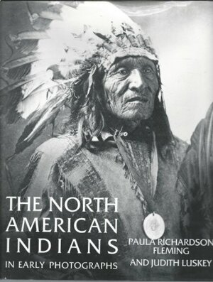 The North American Indians in Early Photographs by Paula Richardson Fleming