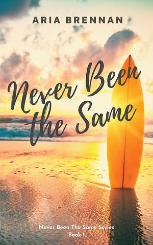 Never Been The Same by Aria Brennan