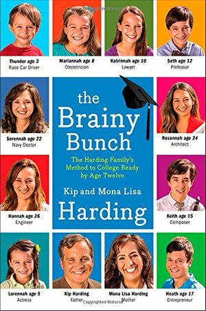 The Brainy Bunch: The Harding Family's Method to College Ready by Age Twelve by Kip Harding