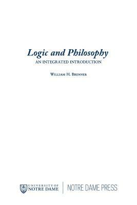 Logic and Philosophy: An Integrated Introduction by William H. Brenner