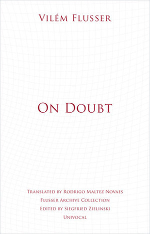 On Doubt by Vilém Flusser, Rodrigo Maltez Novaes, Siegfried Zielinski