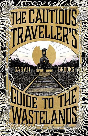 The Cautious Traveller's Guide to the Wastelands  by Sarah Brooks