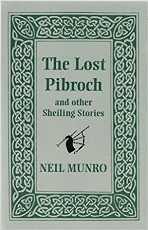 The Lost Pibroch and Other Shieling Stories by Neil Munro