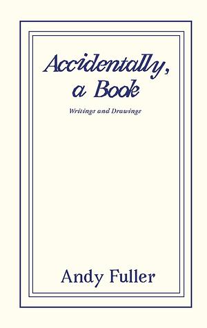 Accidentally, a Book by Andy Fuller