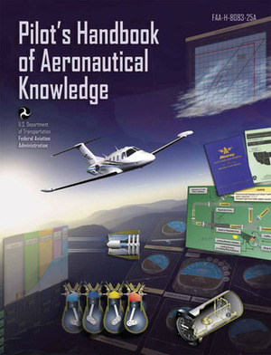 Pilot's Handbook of Aeronautical Knowledge: FAA-H-8083-25A by Federal Aviation Administration
