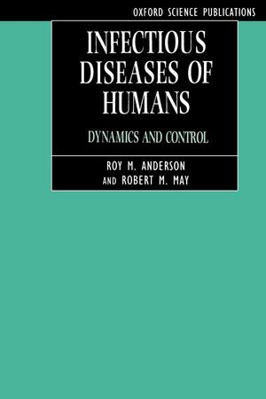 Infectious Diseases of Humans: Dynamics and Control by Robert M. May, Roy M. Anderson