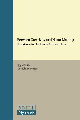 Between Creativity and Norm-Making: Tensions in the Early Modern Era by 