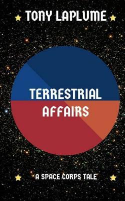 Terrestrial Affairs: A Space Corps Tale by Tony Laplume