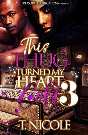 This Thug Turned My Heart Cold 3 by T. Nicole